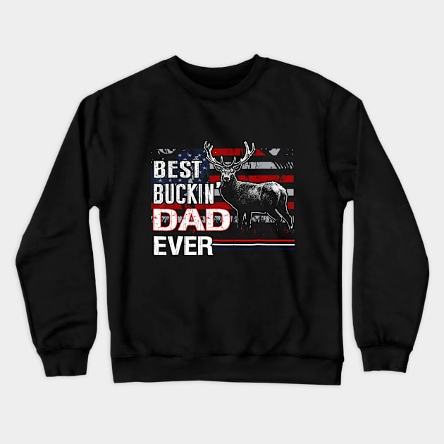 Best Buckin Dad Ever Shirt Deer Hunting Bucking Father Crewneck Sweatshirt by Kiwistore